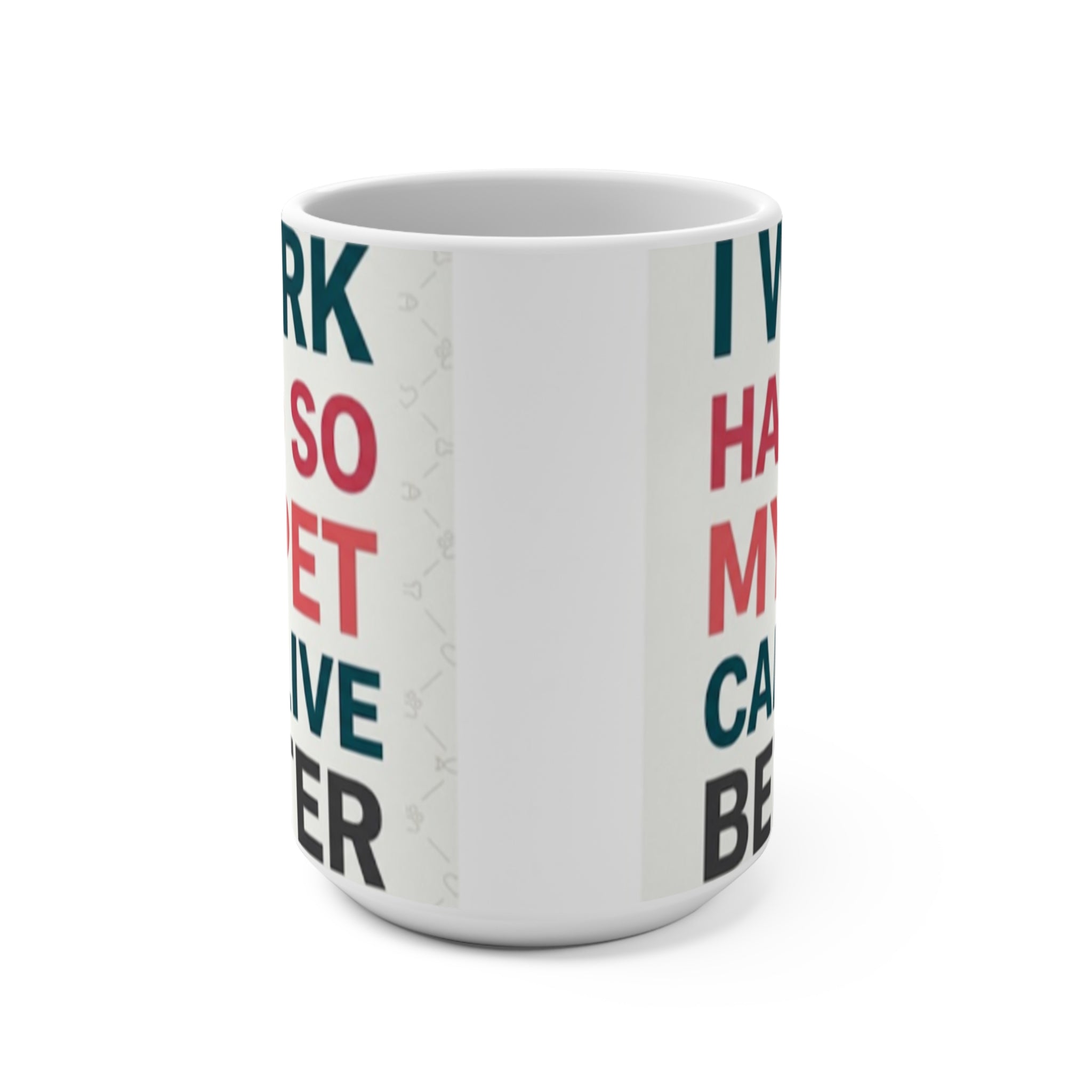I Work Hard So My Pet Can Live Better | Funny Pet Lovers Mug 15oz