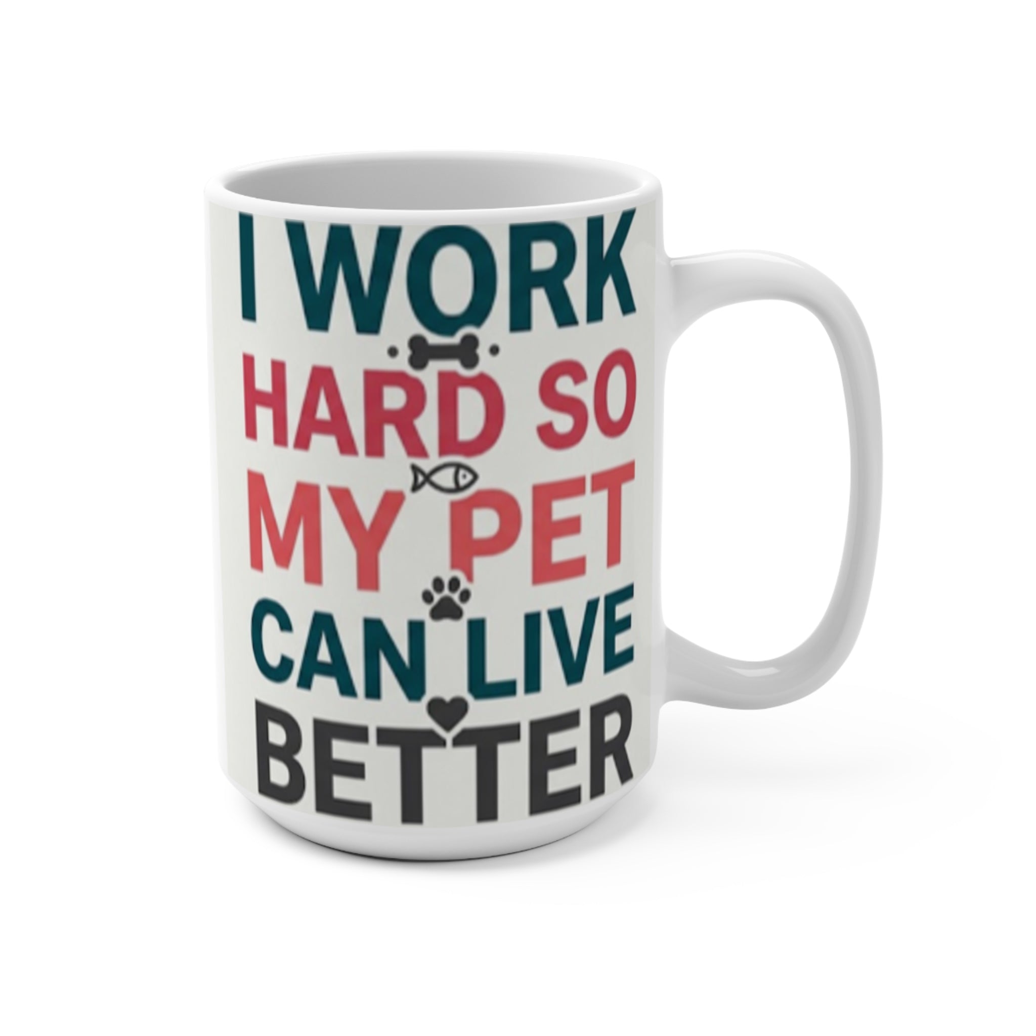 I Work Hard So My Pet Can Live Better | Funny Pet Lovers Mug 15oz