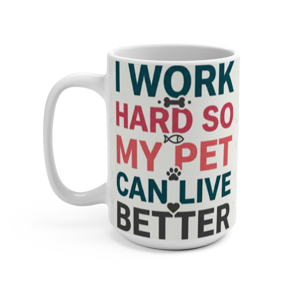 I Work Hard So My Pet Can Live Better | Funny Pet Lovers Mug 15oz