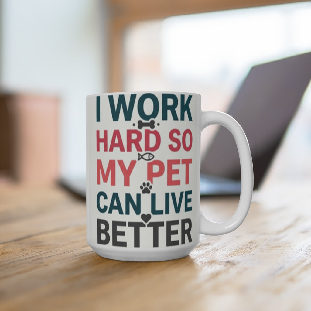 I Work Hard So My Pet Can Live Better | Funny Pet Lovers Mug 15oz